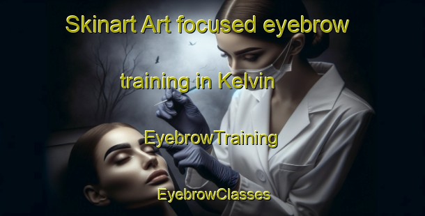 Skinart Art-focused eyebrow training in Kelvin | EyebrowTraining | EyebrowClasses | SkinartTraining-Canada