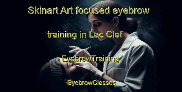 Skinart Art-focused eyebrow training in Lac Clef | EyebrowTraining | EyebrowClasses | SkinartTraining-Canada