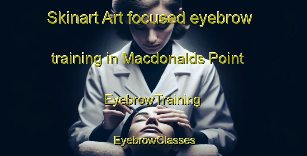 Skinart Art-focused eyebrow training in Macdonalds Point | EyebrowTraining | EyebrowClasses | SkinartTraining-Canada
