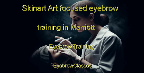 Skinart Art-focused eyebrow training in Marriott | EyebrowTraining | EyebrowClasses | SkinartTraining-Canada