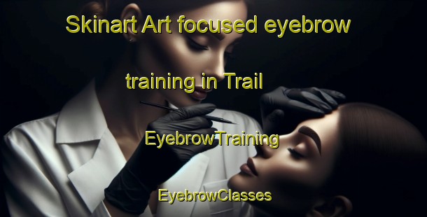 Skinart Art-focused eyebrow training in Trail | EyebrowTraining | EyebrowClasses | SkinartTraining-Canada