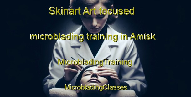 Skinart Art-focused microblading training in Amisk | #MicrobladingTraining #MicrobladingClasses #SkinartTraining-Canada