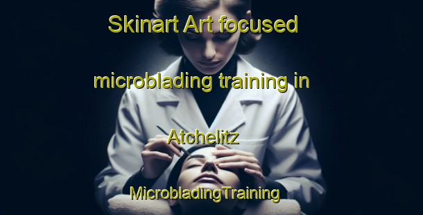 Skinart Art-focused microblading training in Atchelitz | MicrobladingTraining | MicrobladingClasses | SkinartTraining-Canada
