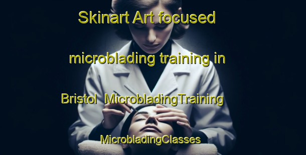 Skinart Art-focused microblading training in Bristol | MicrobladingTraining | MicrobladingClasses | SkinartTraining-Canada