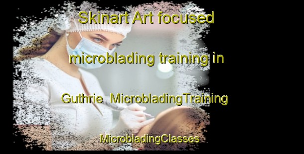 Skinart Art-focused microblading training in Guthrie | MicrobladingTraining | MicrobladingClasses | SkinartTraining-Canada