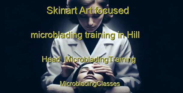 Skinart Art-focused microblading training in Hill Head | MicrobladingTraining | MicrobladingClasses | SkinartTraining-Canada