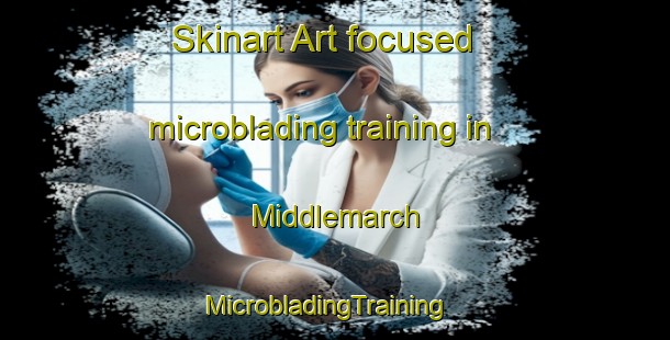 Skinart Art-focused microblading training in Middlemarch | MicrobladingTraining | MicrobladingClasses | SkinartTraining-Canada