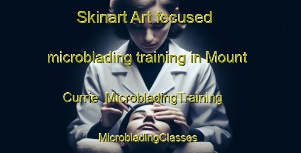 Skinart Art-focused microblading training in Mount Currie | MicrobladingTraining | MicrobladingClasses | SkinartTraining-Canada