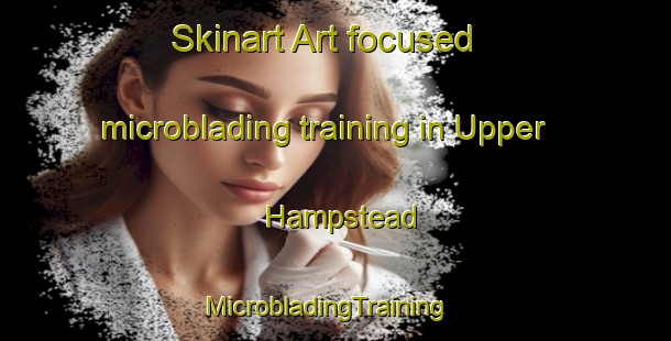 Skinart Art-focused microblading training in Upper Hampstead | MicrobladingTraining | MicrobladingClasses | SkinartTraining-Canada