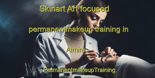 Skinart Art-focused permanentmakeup training in Almira | PermanentmakeupTraining | PermanentmakeupClasses | SkinartTraining-Canada