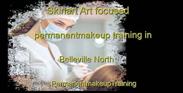 Skinart Art-focused permanentmakeup training in Belleville North | PermanentmakeupTraining | PermanentmakeupClasses | SkinartTraining-Canada