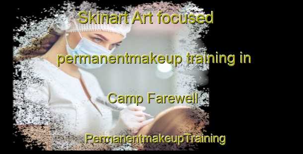 Skinart Art-focused permanentmakeup training in Camp Farewell | PermanentmakeupTraining | PermanentmakeupClasses | SkinartTraining-Canada