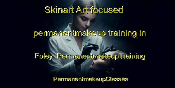 Skinart Art-focused permanentmakeup training in Foley | PermanentmakeupTraining | PermanentmakeupClasses | SkinartTraining-Canada