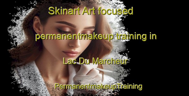 Skinart Art-focused permanentmakeup training in Lac Du Marcheur | #PermanentmakeupTraining #PermanentmakeupClasses #SkinartTraining-Canada