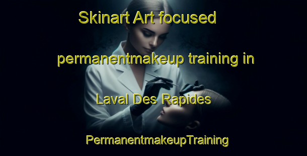 Skinart Art-focused permanentmakeup training in Laval Des Rapides | PermanentmakeupTraining | PermanentmakeupClasses | SkinartTraining-Canada