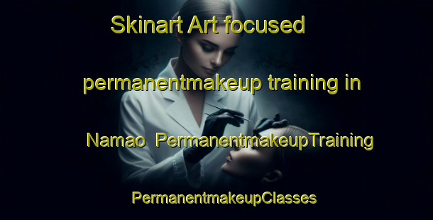 Skinart Art-focused permanentmakeup training in Namao | PermanentmakeupTraining | PermanentmakeupClasses | SkinartTraining-Canada