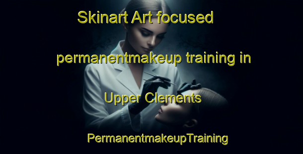 Skinart Art-focused permanentmakeup training in Upper Clements | #PermanentmakeupTraining #PermanentmakeupClasses #SkinartTraining-Canada