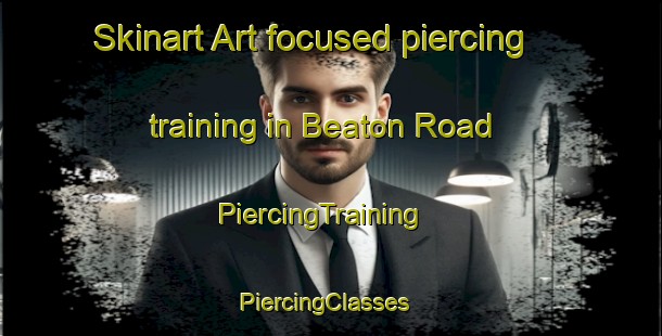 Skinart Art-focused piercing training in Beaton Road | PiercingTraining | PiercingClasses | SkinartTraining-Canada