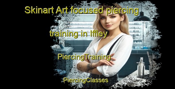 Skinart Art-focused piercing training in Iffley | PiercingTraining | PiercingClasses | SkinartTraining-Canada