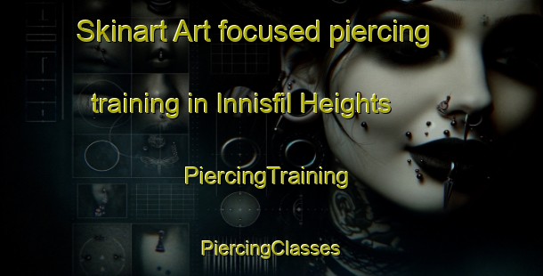 Skinart Art-focused piercing training in Innisfil Heights | #PiercingTraining #PiercingClasses #SkinartTraining-Canada