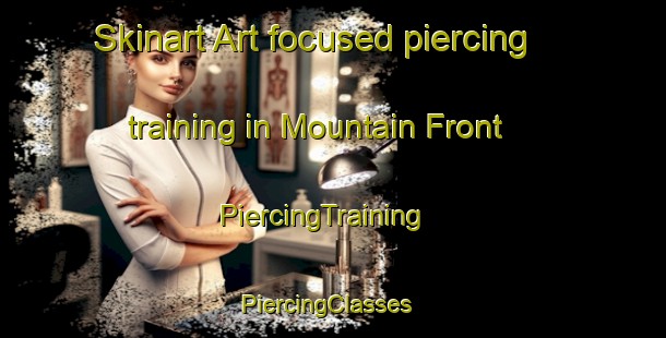 Skinart Art-focused piercing training in Mountain Front | PiercingTraining | PiercingClasses | SkinartTraining-Canada