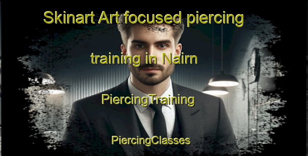 Skinart Art-focused piercing training in Nairn | PiercingTraining | PiercingClasses | SkinartTraining-Canada