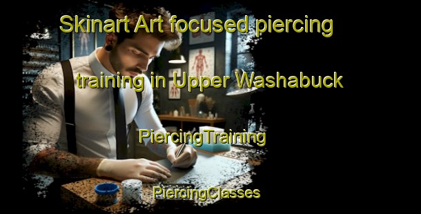 Skinart Art-focused piercing training in Upper Washabuck | PiercingTraining | PiercingClasses | SkinartTraining-Canada