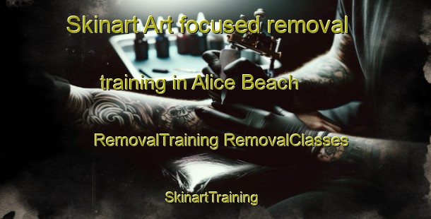 Skinart Art-focused removal training in Alice Beach | #RemovalTraining #RemovalClasses #SkinartTraining-Canada