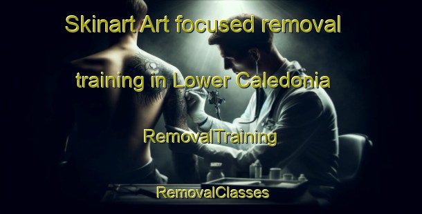 Skinart Art-focused removal training in Lower Caledonia | RemovalTraining | RemovalClasses | SkinartTraining-Canada