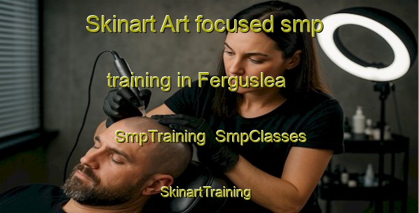 Skinart Art-focused smp training in Ferguslea | SmpTraining | SmpClasses | SkinartTraining-Canada