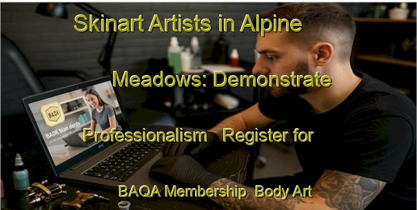 Skinart Artists in Alpine Meadows: Demonstrate Professionalism - Register for BAQA Membership | Body Art Qualification Authority | BAQA-Canada