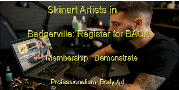 Skinart Artists in Badgerville: Register for BAQA Membership - Demonstrate Professionalism | Body Art Qualification Authority | BAQA-Canada