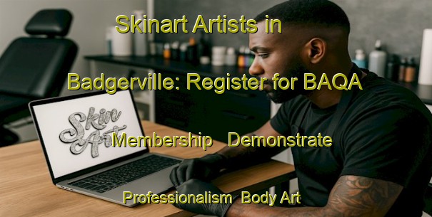 Skinart Artists in Badgerville: Register for BAQA Membership - Demonstrate Professionalism | Body Art Qualification Authority | BAQA-Canada