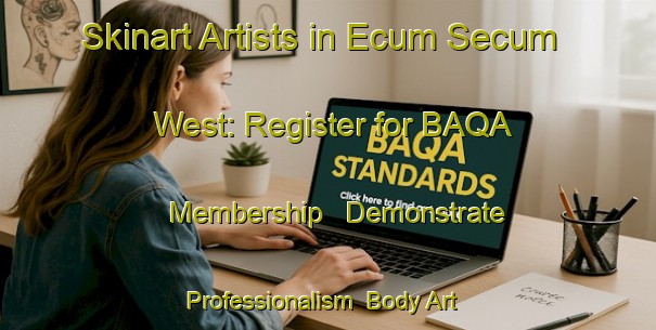 Skinart Artists in Ecum Secum West: Register for BAQA Membership - Demonstrate Professionalism | Body Art Qualification Authority | BAQA-Canada