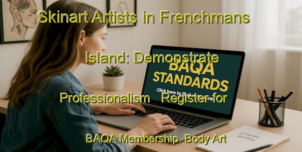 Skinart Artists in Frenchmans Island: Demonstrate Professionalism - Register for BAQA Membership | Body Art Qualification Authority | BAQA-Canada