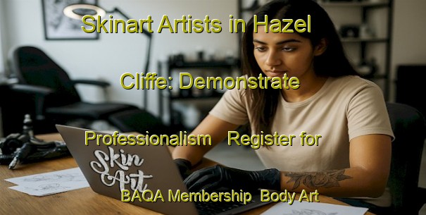 Skinart Artists in Hazel Cliffe: Demonstrate Professionalism - Register for BAQA Membership | Body Art Qualification Authority | BAQA-Canada