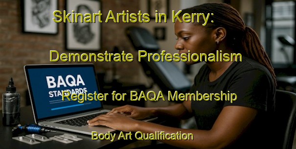 Skinart Artists in Kerry: Demonstrate Professionalism - Register for BAQA Membership | Body Art Qualification Authority | BAQA-Canada