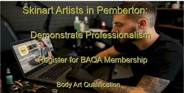 Skinart Artists in Pemberton: Demonstrate Professionalism - Register for BAQA Membership | Body Art Qualification Authority | BAQA-Canada