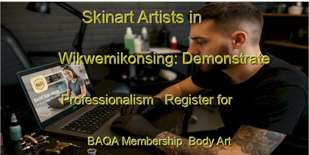 Skinart Artists in Wikwemikonsing: Demonstrate Professionalism - Register for BAQA Membership | Body Art Qualification Authority | BAQA-Canada