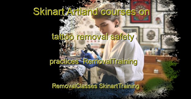 Skinart Artland courses on tattoo removal safety practices | #RemovalTraining #RemovalClasses #SkinartTraining-Canada