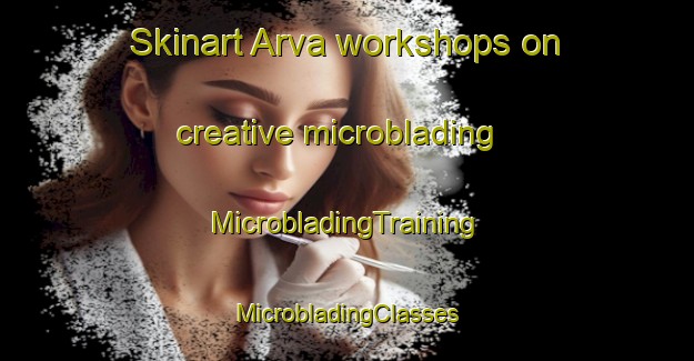 Skinart Arva workshops on creative microblading | #MicrobladingTraining #MicrobladingClasses #SkinartTraining-Canada