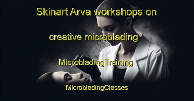 Skinart Arva workshops on creative microblading | #MicrobladingTraining #MicrobladingClasses #SkinartTraining-Canada