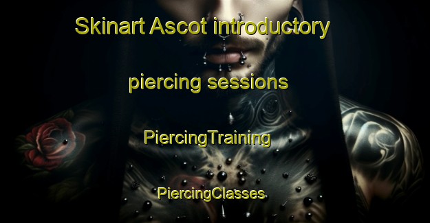 Skinart Ascot introductory piercing sessions | PiercingTraining | PiercingClasses | SkinartTraining-Canada
