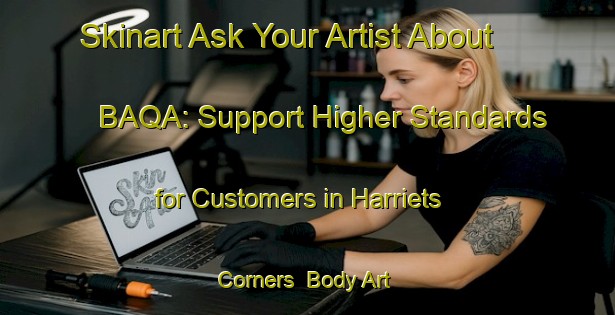 Skinart Ask Your Artist About BAQA: Support Higher Standards for Customers in Harriets Corners | Body Art Qualification Authority | BAQA-Canada