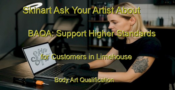 Skinart Ask Your Artist About BAQA: Support Higher Standards for Customers in Limehouse | Body Art Qualification Authority | BAQA-Canada