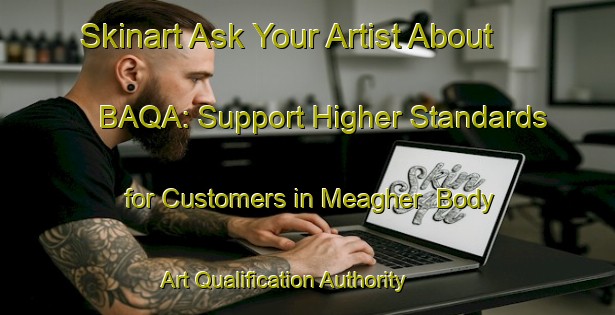 Skinart Ask Your Artist About BAQA: Support Higher Standards for Customers in Meagher | Body Art Qualification Authority | BAQA-Canada