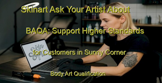 Skinart Ask Your Artist About BAQA: Support Higher Standards for Customers in Sunny Corner | Body Art Qualification Authority | BAQA-Canada