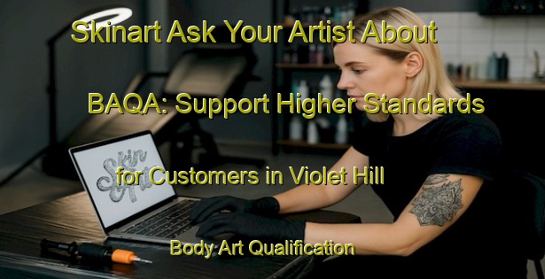 Skinart Ask Your Artist About BAQA: Support Higher Standards for Customers in Violet Hill | Body Art Qualification Authority | BAQA-Canada