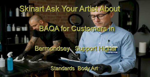 Skinart Ask Your Artist About BAQA for Customers in Bermondsey - Support Higher Standards | Body Art Qualification Authority | BAQA-Canada