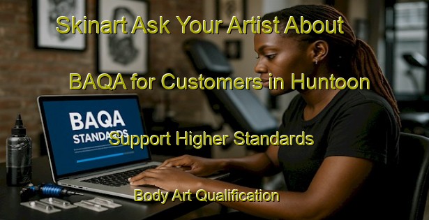 Skinart Ask Your Artist About BAQA for Customers in Huntoon - Support Higher Standards | Body Art Qualification Authority | BAQA-Canada